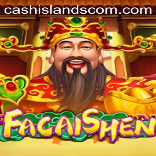 Discover the Excitement of FaCaiShen and CASHISLANDS